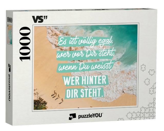 Puzzle 1000 Teile „Es ist völlig egal, wer vor Dir steht, wenn Du weißt, wer hinter Dir steht.“