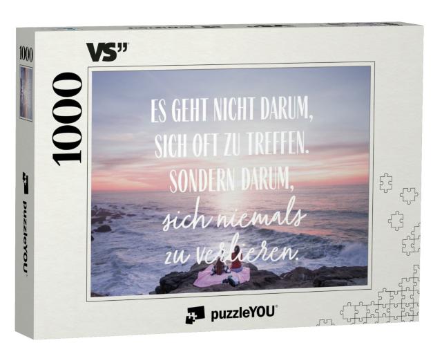 Puzzle 1000 Teile „Es geht nicht darum, sich oft zu treffen. Sondern darum, sich niemals zu verlieren.“