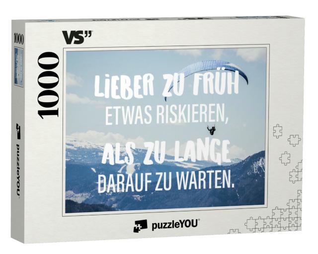 Puzzle 1000 Teile „Lieber zu früh etwas riskieren, als zu lange darauf zu warten.“