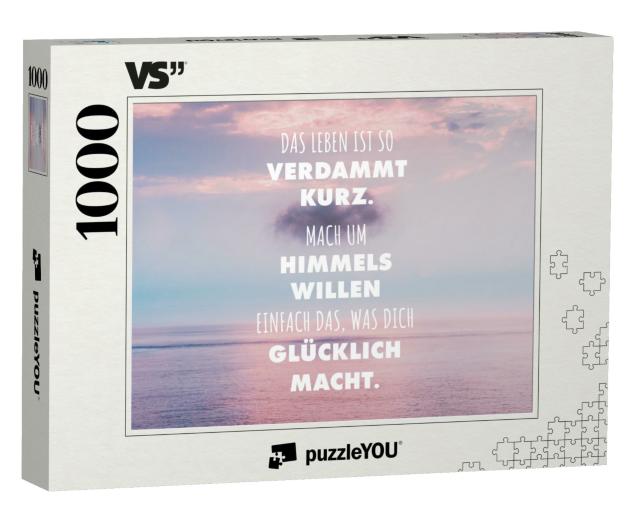 Puzzle 1000 Teile „Das Leben ist so verdammt kurz. Mach um Himmels Willen einfach das, was Dich glücklich macht.“