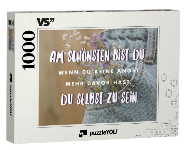Puzzle 1000 Teile „Am Schönsten bist Du, wenn Du keine Angst mehr davor hast, Du selbst zu sein.“