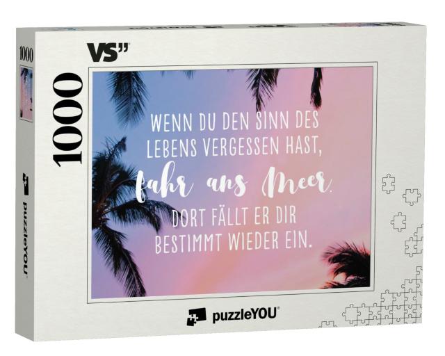 Puzzle 1000 Teile „Wenn Du den Sinn des Lebens vergessen hast, fahr ans Meer. Dort fällt er Dir bestimmt wieder ein.“