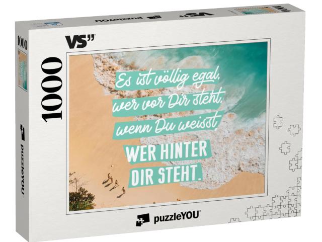 Puzzle 1000 Teile „Es ist völlig egal, wer vor Dir steht, wenn Du weißt, wer hinter Dir steht.“