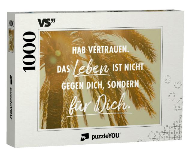 Puzzle 1000 Teile „Hab Vertrauen. Das Leben ist nicht gegen Dich, sondern für Dich.“