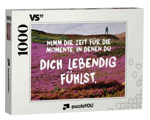 Puzzle 1000 Teile „Nimm Dir Zeit für die Momente, in denen Du Dich lebendig fühlst.“