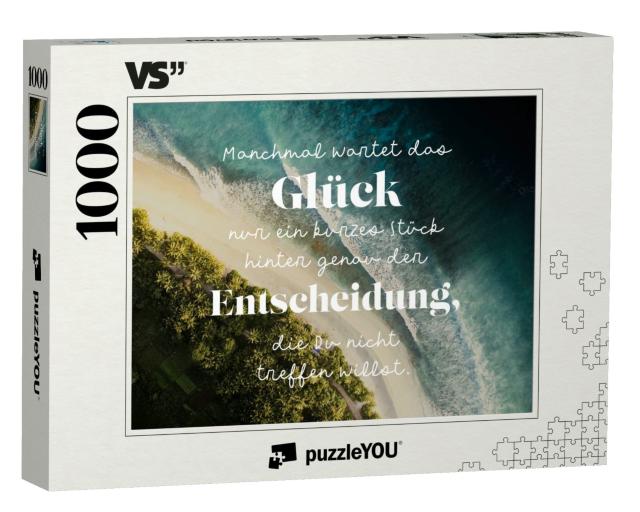 Puzzle 1000 Teile „Manchmal wartet das Glück nur ein kurzes Stück hinter genau der Entscheidung, die Du nicht treffen willst.“